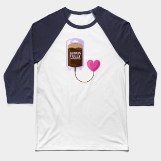 Always fully caffeinated drip and heart Baseball T-Shirt